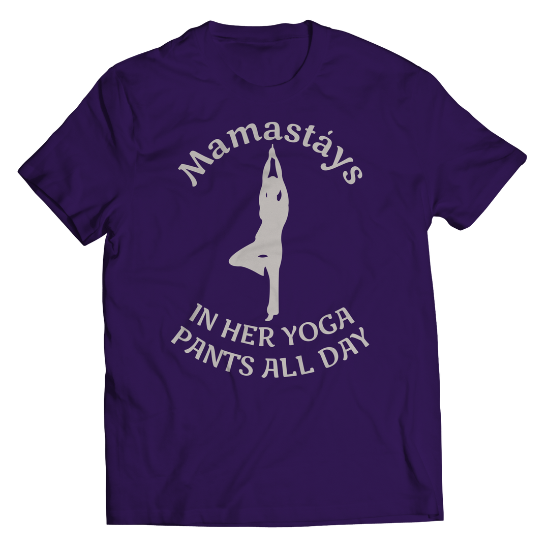 Limited Edition - Mamastays In Her Yoga Pants All Day